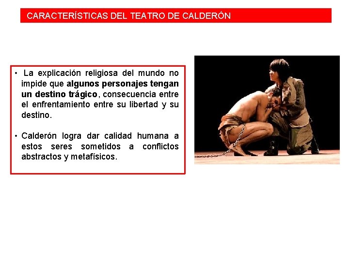  CARACTERÍSTICAS DEL TEATRO DE CALDERÓN • La explicación religiosa del mundo no impide