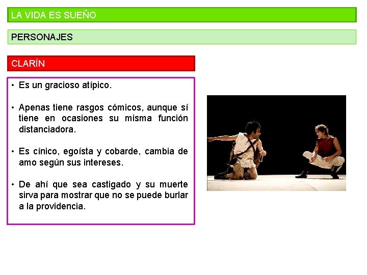 LA VIDA ES SUEÑO PERSONAJES CLARÍN • Es un gracioso atípico. • Apenas tiene