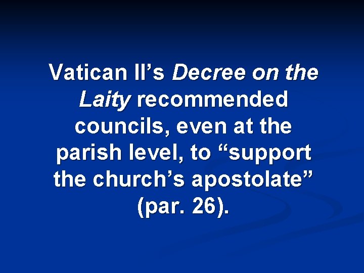 Vatican II’s Decree on the Laity recommended councils, even at the parish level, to