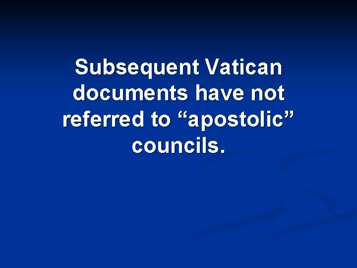Subsequent Vatican documents have not referred to “apostolic” councils. 