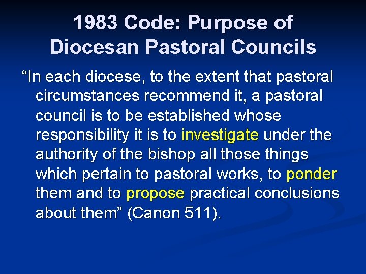 1983 Code: Purpose of Diocesan Pastoral Councils “In each diocese, to the extent that