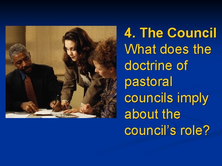 4. The Council What does the doctrine of pastoral councils imply about the council’s