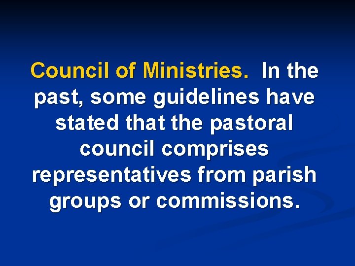 Council of Ministries. In the past, some guidelines have stated that the pastoral council