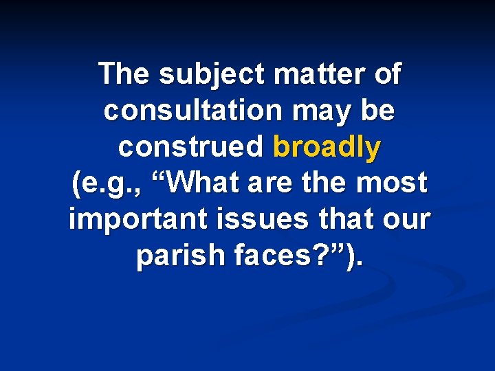 The subject matter of consultation may be construed broadly (e. g. , “What are
