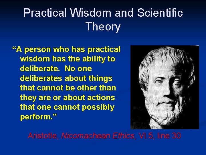 Practical Wisdom and Scientific Theory “A person who has practical wisdom has the ability