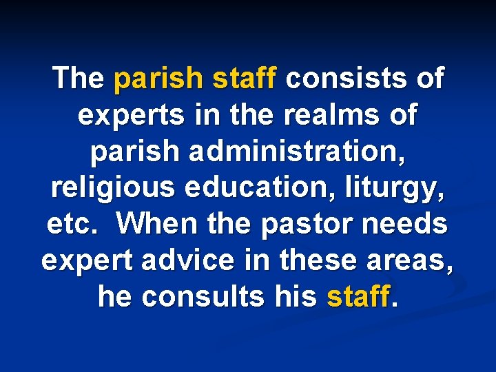 The parish staff consists of experts in the realms of parish administration, religious education,