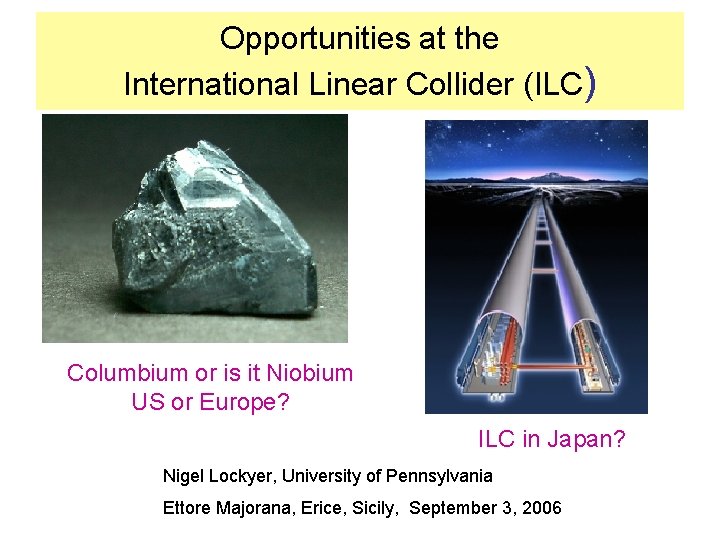 Opportunities at the International Linear Collider (ILC) Columbium or is it Niobium US or