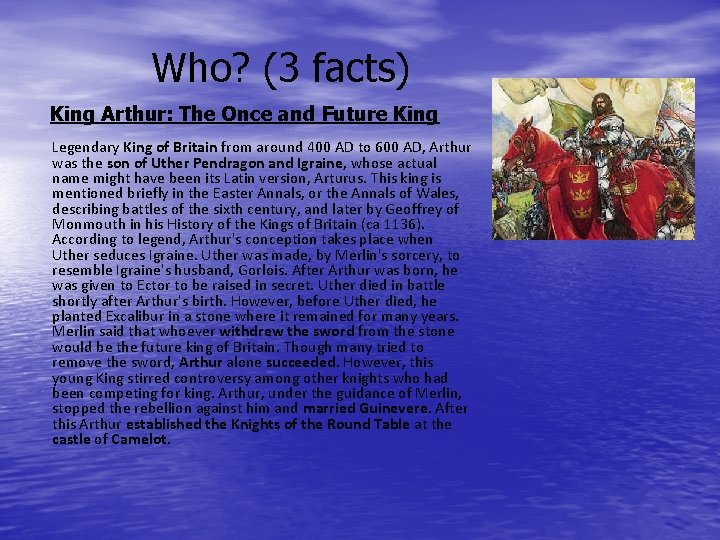 Who? (3 facts) King Arthur: The Once and Future King Legendary King of Britain