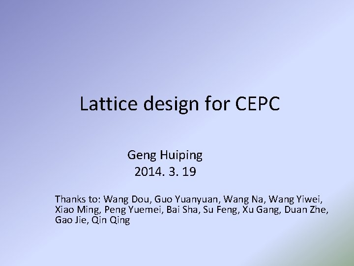 Lattice design for CEPC Geng Huiping 2014. 3. 19 Thanks to: Wang Dou, Guo