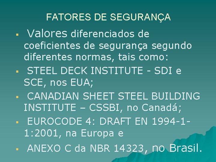 FATORES DE SEGURANÇA § § § Valores diferenciados de coeficientes de segurança segundo diferentes