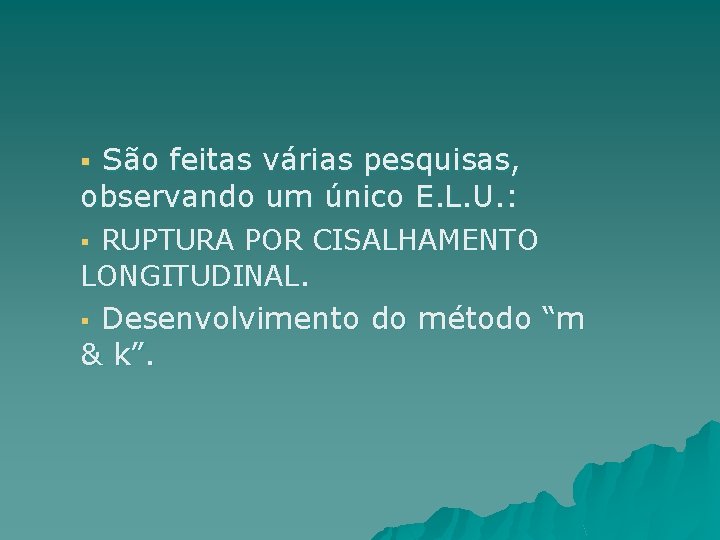 São feitas várias pesquisas, observando um único E. L. U. : § RUPTURA POR