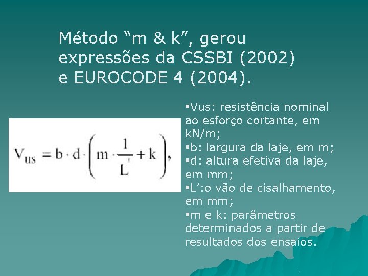 Método “m & k”, gerou expressões da CSSBI (2002) e EUROCODE 4 (2004). §Vus: