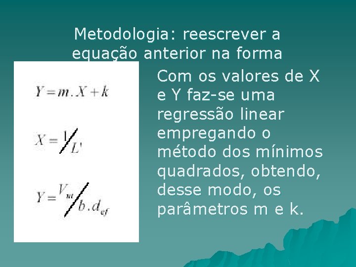 Metodologia: reescrever a equação anterior na forma Com os valores de X e Y