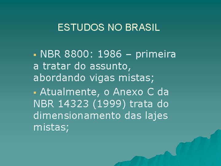 ESTUDOS NO BRASIL NBR 8800: 1986 – primeira a tratar do assunto, abordando vigas