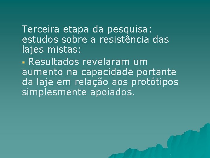 Terceira etapa da pesquisa: estudos sobre a resistência das lajes mistas: § Resultados revelaram