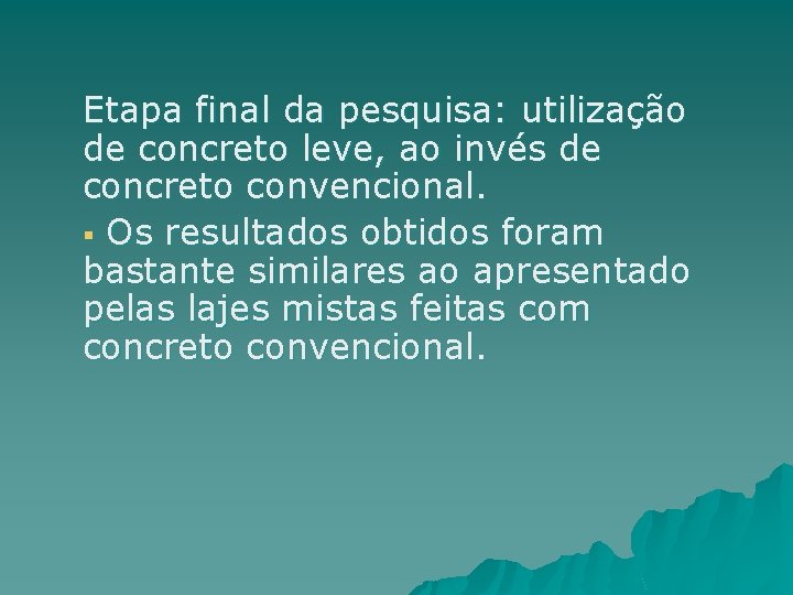 Etapa final da pesquisa: utilização de concreto leve, ao invés de concreto convencional. §