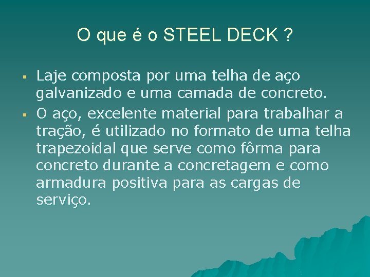 O que é o STEEL DECK ? § § Laje composta por uma telha