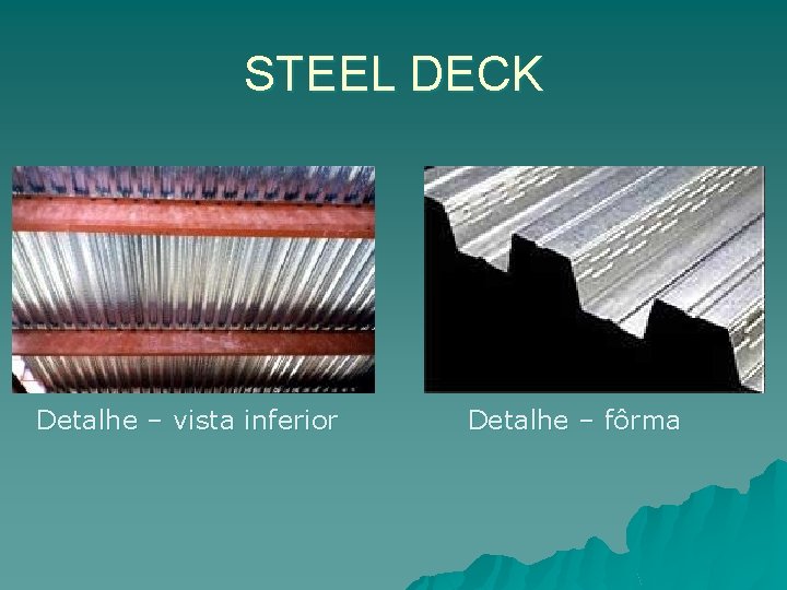 STEEL DECK Detalhe – vista inferior Detalhe – fôrma 