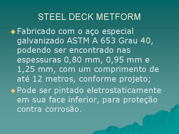 STEEL DECK METFORM u Fabricado com o aço especial galvanizado ASTM A 653 Grau