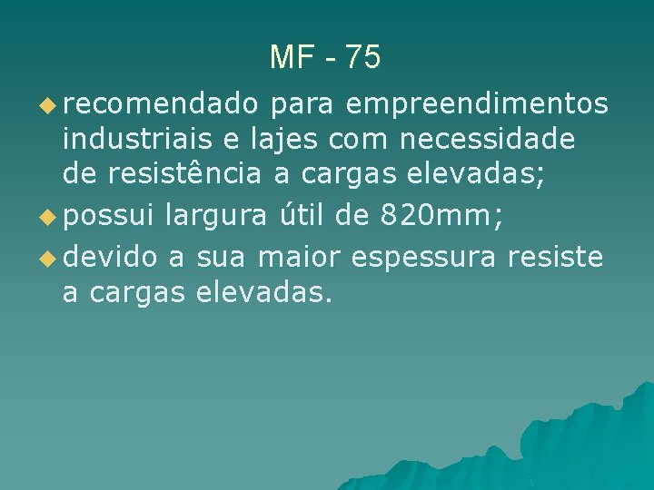 MF - 75 u recomendado para empreendimentos industriais e lajes com necessidade de resistência