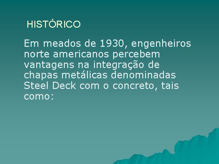 HISTÓRICO Em meados de 1930, engenheiros norte americanos percebem vantagens na integração de chapas