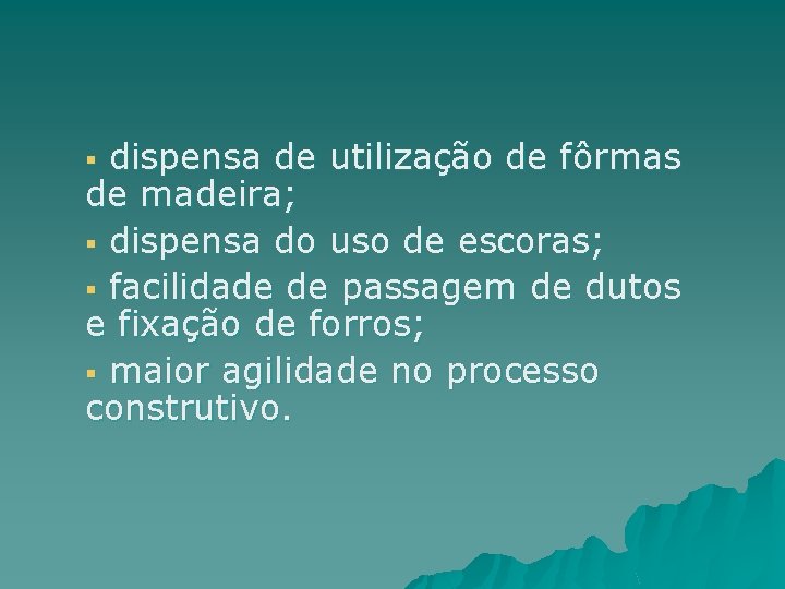 dispensa de utilização de fôrmas de madeira; § dispensa do uso de escoras; §