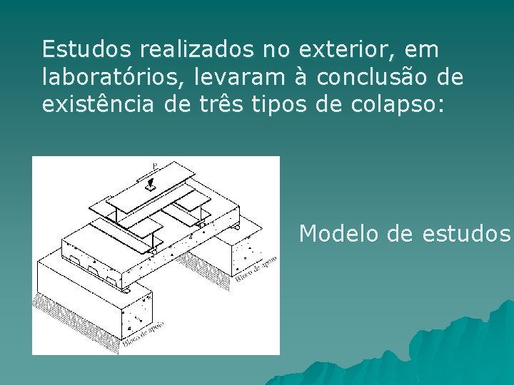 Estudos realizados no exterior, em laboratórios, levaram à conclusão de existência de três tipos