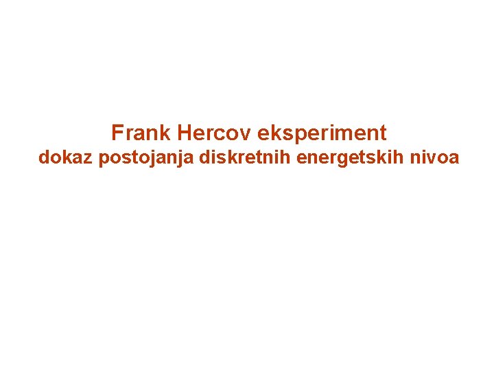 Frank Hercov eksperiment dokaz postojanja diskretnih energetskih nivoa 