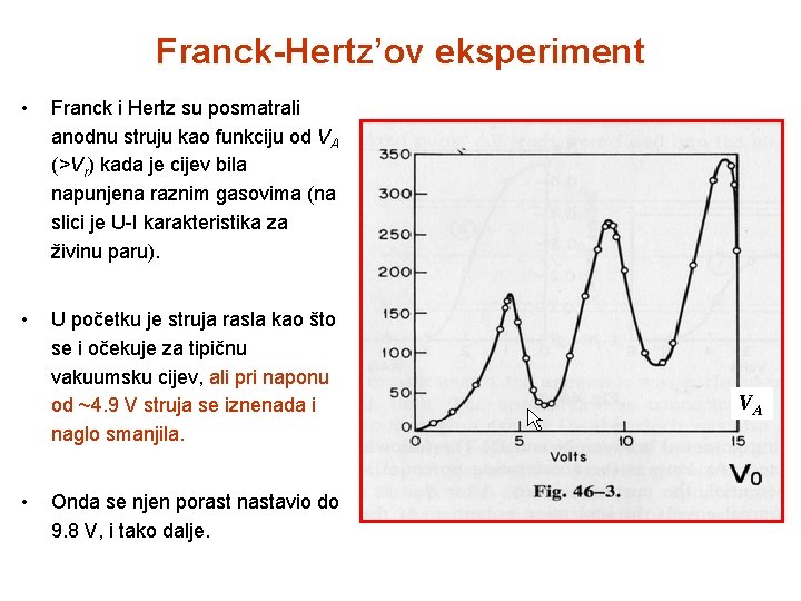 Franck-Hertz’ov eksperiment • Franck i Hertz su posmatrali anodnu struju kao funkciju od VA