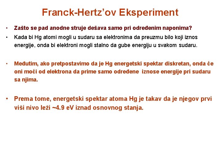 Franck-Hertz’ov Eksperiment • Zašto se pad anodne struje dešava samo pri određenim naponima? •