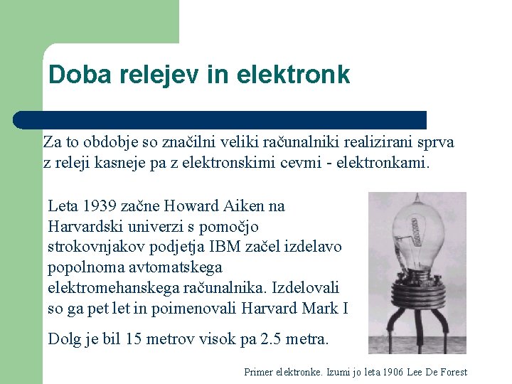 Doba relejev in elektronk Za to obdobje so značilni veliki računalniki realizirani sprva z