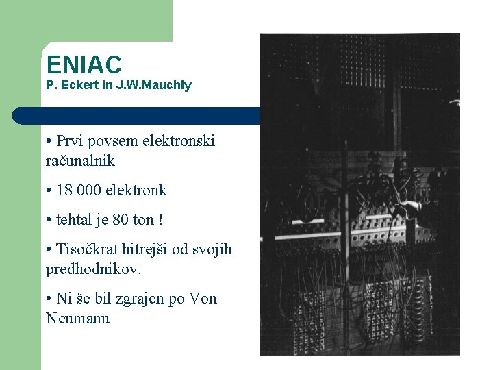 ENIAC P. Eckert in J. W. Mauchly • Prvi povsem elektronski računalnik • 18