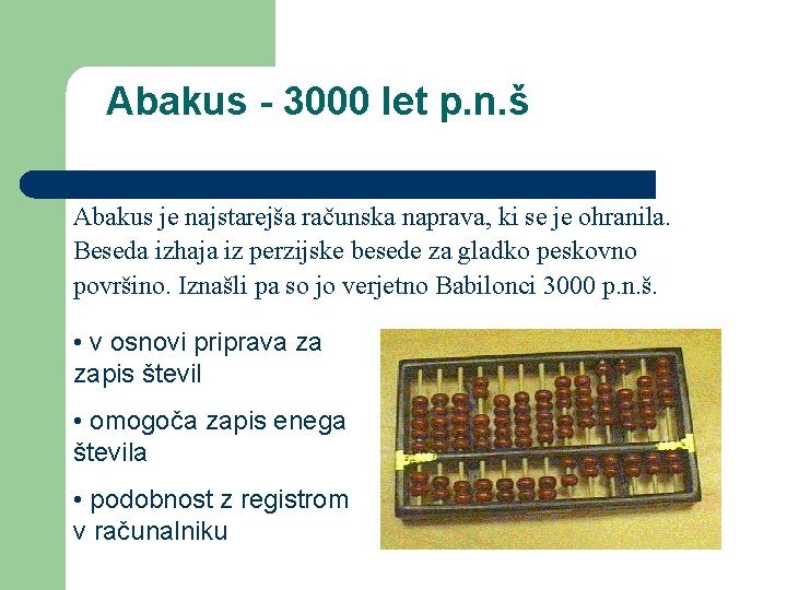 Abakus - 3000 let p. n. š Abakus je najstarejša računska naprava, ki se
