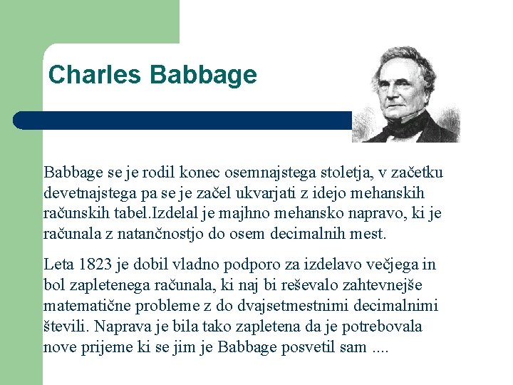 Charles Babbage se je rodil konec osemnajstega stoletja, v začetku devetnajstega pa se je