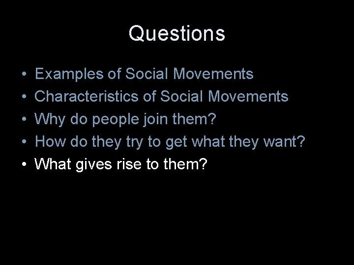 Questions • • • Examples of Social Movements Characteristics of Social Movements Why do