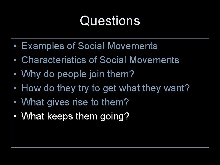 Questions • • • Examples of Social Movements Characteristics of Social Movements Why do