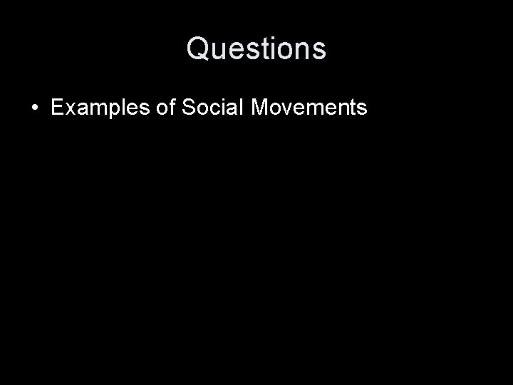 Questions • Examples of Social Movements 