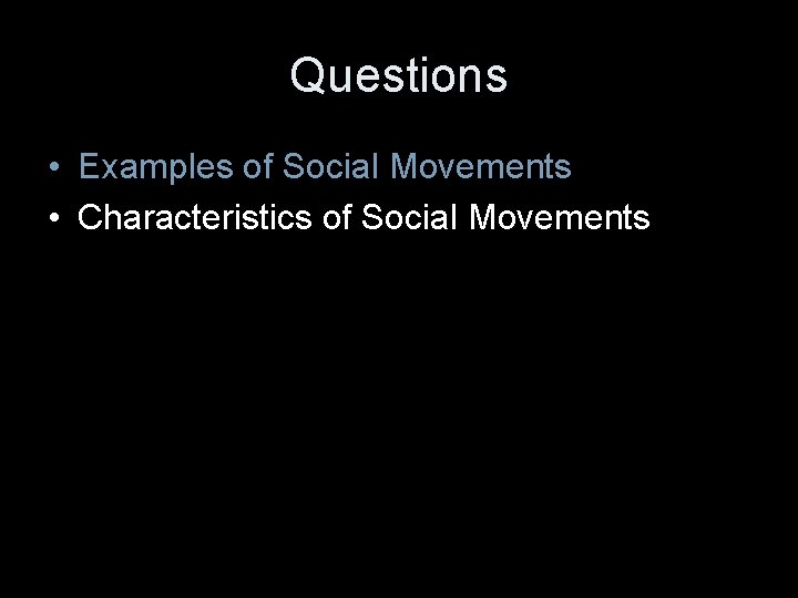 Questions • Examples of Social Movements • Characteristics of Social Movements 