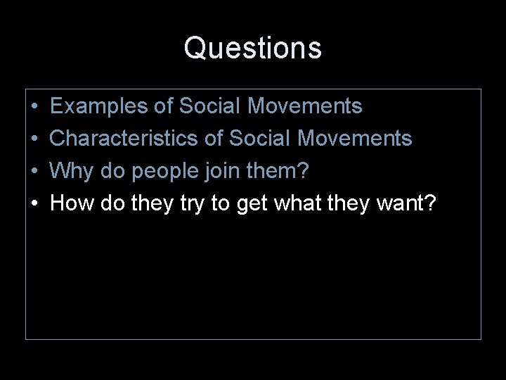 Questions • • Examples of Social Movements Characteristics of Social Movements Why do people