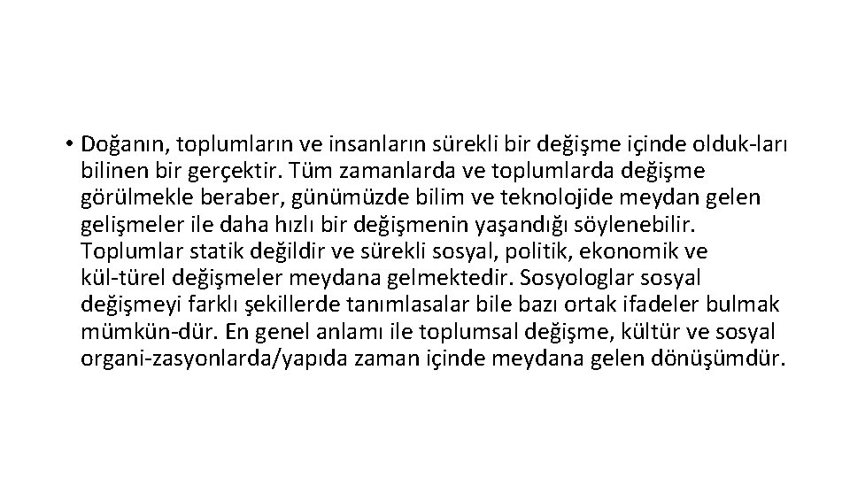  • Doğanın, toplumların ve insanların sürekli bir değişme içinde olduk ları bilinen bir