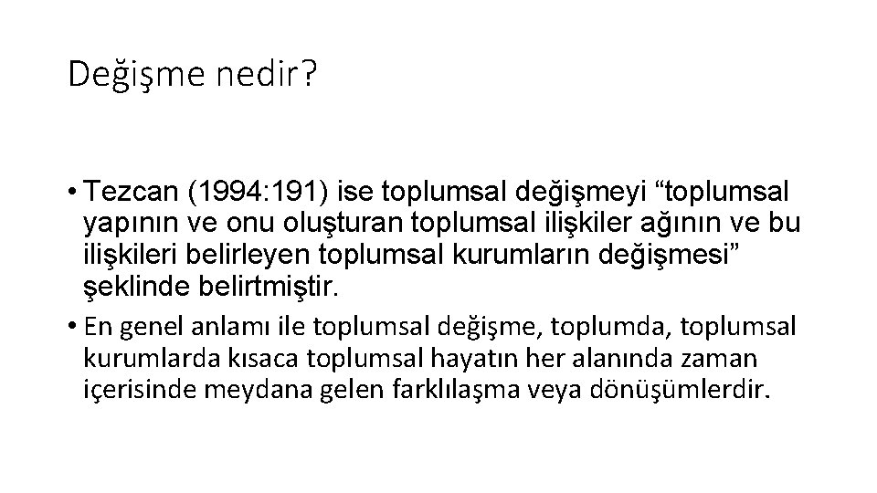 Değişme nedir? • Tezcan (1994: 191) ise toplumsal değişmeyi “toplumsal yapının ve onu oluşturan