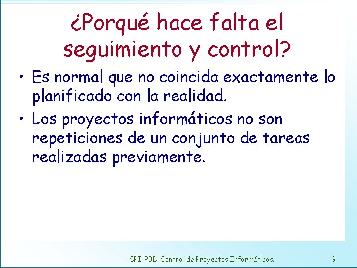 ¿Porqué hace falta el seguimiento y control? • Es normal que no coincida exactamente