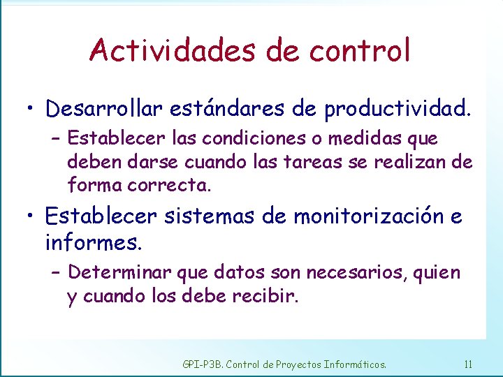 Actividades de control • Desarrollar estándares de productividad. – Establecer las condiciones o medidas