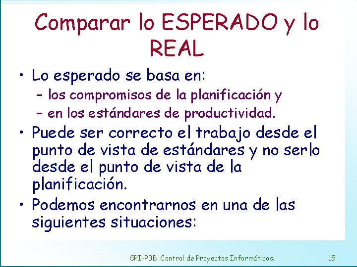 Comparar lo ESPERADO y lo REAL • Lo esperado se basa en: – los