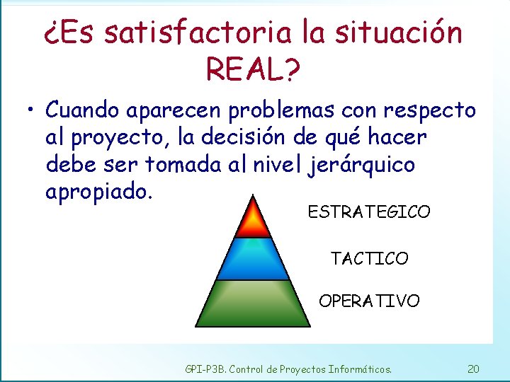 ¿Es satisfactoria la situación REAL? • Cuando aparecen problemas con respecto al proyecto, la