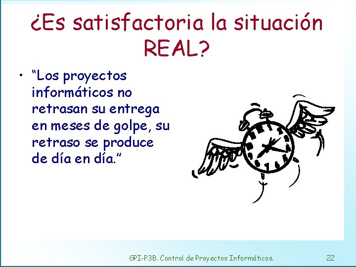 ¿Es satisfactoria la situación REAL? • “Los proyectos informáticos no retrasan su entrega en