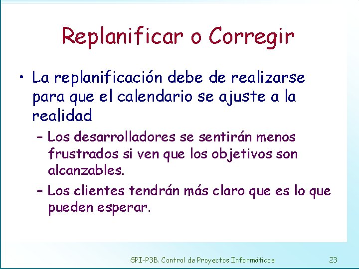 Replanificar o Corregir • La replanificación debe de realizarse para que el calendario se