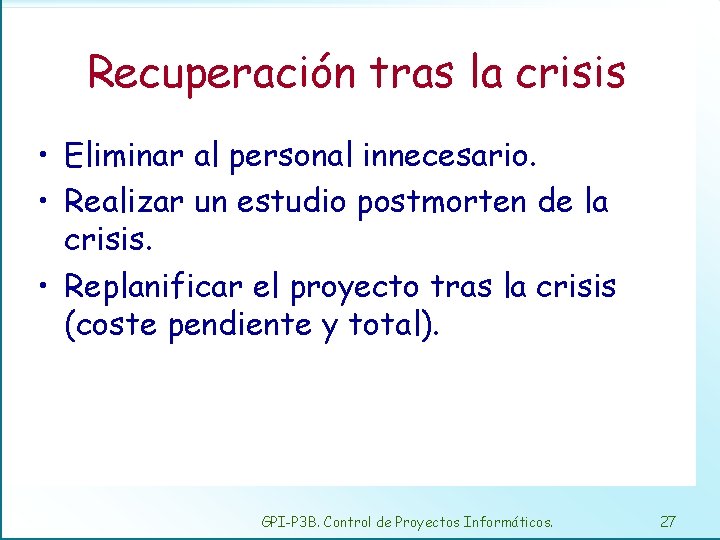 Recuperación tras la crisis • Eliminar al personal innecesario. • Realizar un estudio postmorten