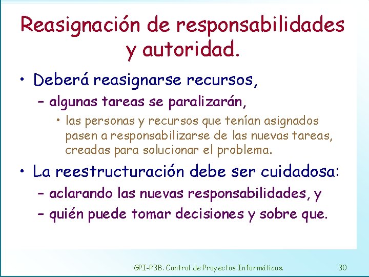 Reasignación de responsabilidades y autoridad. • Deberá reasignarse recursos, – algunas tareas se paralizarán,