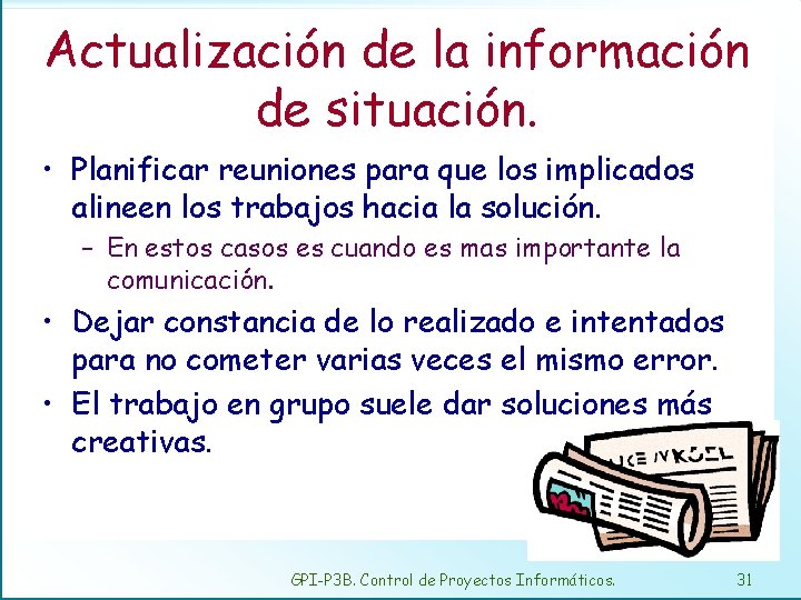 Actualización de la información de situación. • Planificar reuniones para que los implicados alineen